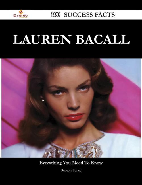 Cover of the book Lauren Bacall 190 Success Facts - Everything you need to know about Lauren Bacall by Rebecca Farley, Emereo Publishing