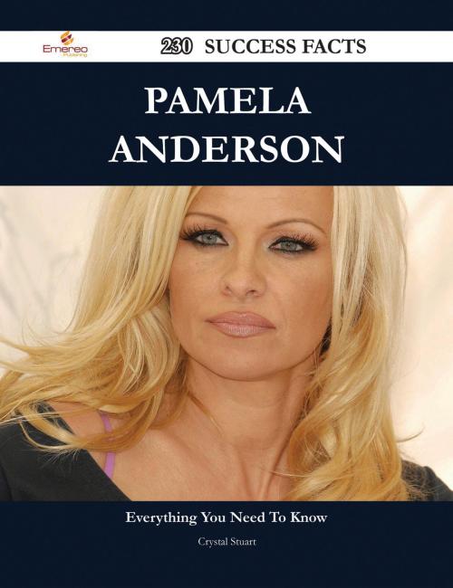 Cover of the book Pamela Anderson 230 Success Facts - Everything you need to know about Pamela Anderson by Crystal Stuart, Emereo Publishing
