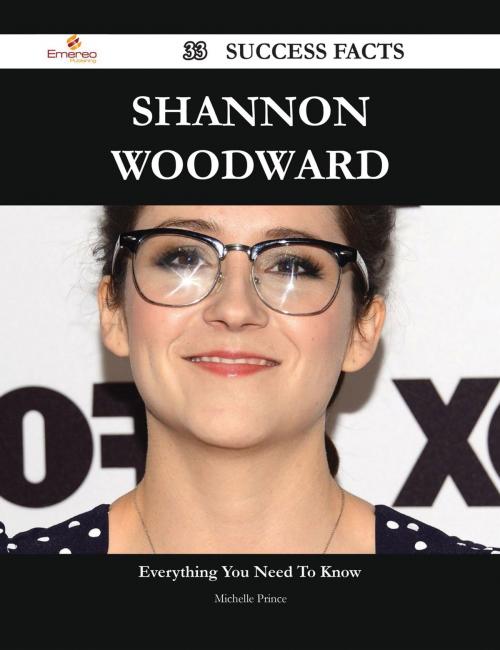 Cover of the book Shannon Woodward 33 Success Facts - Everything you need to know about Shannon Woodward by Michelle Prince, Emereo Publishing