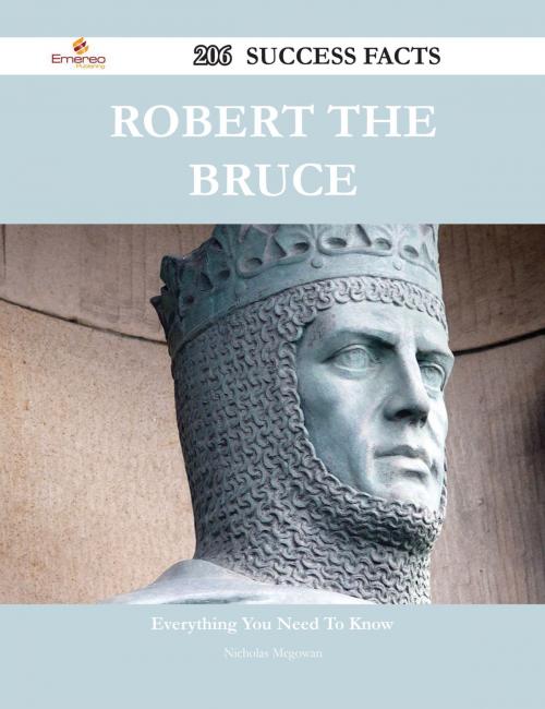 Cover of the book Robert the Bruce 206 Success Facts - Everything you need to know about Robert the Bruce by Nicholas Mcgowan, Emereo Publishing