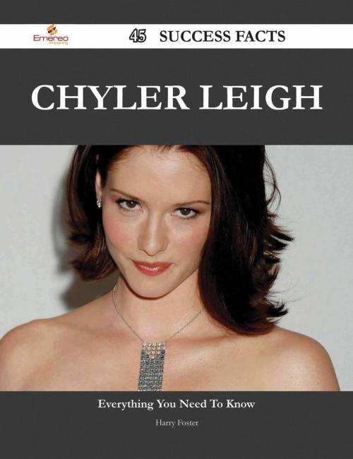 Cover of the book Chyler Leigh 45 Success Facts - Everything you need to know about Chyler Leigh by Harry Foster, Emereo Publishing