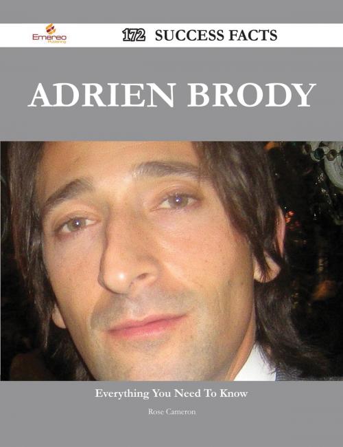 Cover of the book Adrien Brody 172 Success Facts - Everything you need to know about Adrien Brody by Rose Cameron, Emereo Publishing
