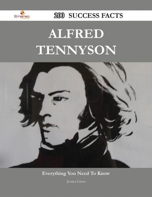 Cover of the book Alfred Tennyson 200 Success Facts - Everything you need to know about Alfred Tennyson by Jessica Greer, Emereo Publishing