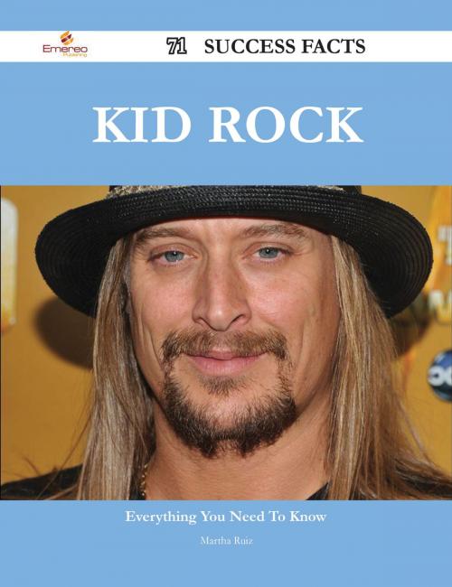 Cover of the book Kid Rock 71 Success Facts - Everything you need to know about Kid Rock by Martha Ruiz, Emereo Publishing