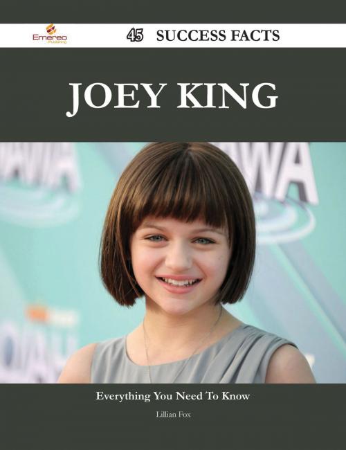 Cover of the book Joey King 45 Success Facts - Everything you need to know about Joey King by Lillian Fox, Emereo Publishing