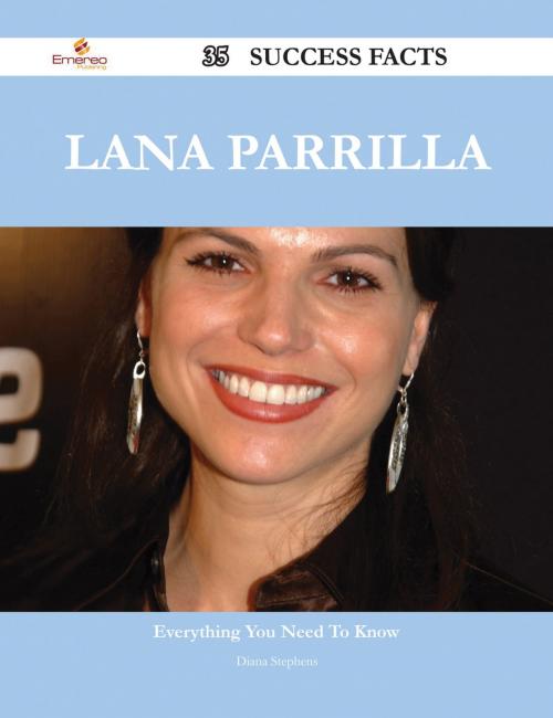 Cover of the book Lana Parrilla 35 Success Facts - Everything you need to know about Lana Parrilla by Diana Stephens, Emereo Publishing