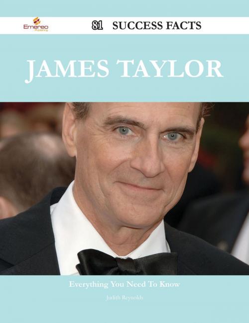 Cover of the book James Taylor 81 Success Facts - Everything you need to know about James Taylor by Judith Reynolds, Emereo Publishing