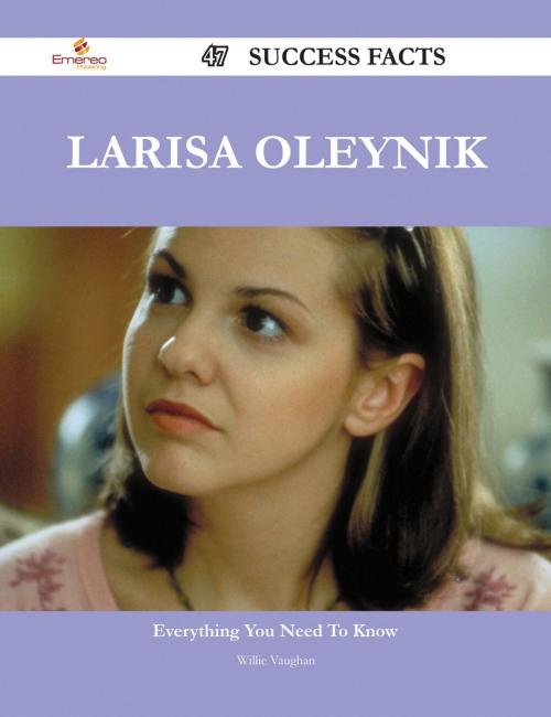 Cover of the book Larisa Oleynik 47 Success Facts - Everything you need to know about Larisa Oleynik by Willie Vaughan, Emereo Publishing
