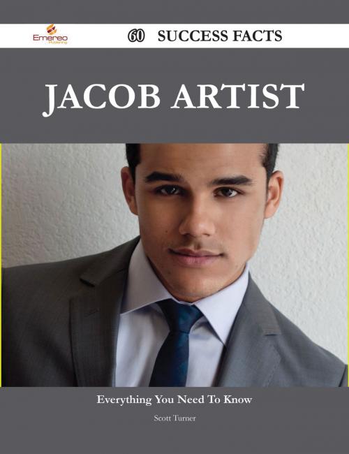 Cover of the book Jacob Artist 60 Success Facts - Everything you need to know about Jacob Artist by Scott Turner, Emereo Publishing