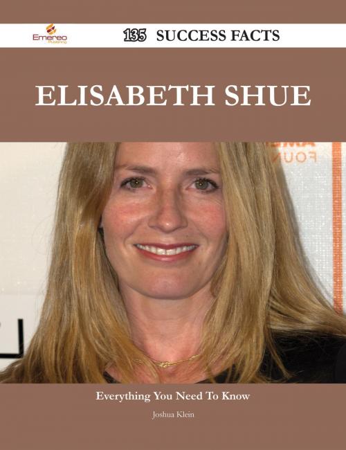 Cover of the book Elisabeth Shue 135 Success Facts - Everything you need to know about Elisabeth Shue by Joshua Klein, Emereo Publishing