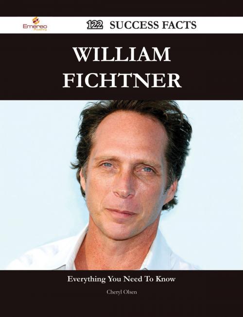 Cover of the book William Fichtner 122 Success Facts - Everything you need to know about William Fichtner by Cheryl Olsen, Emereo Publishing