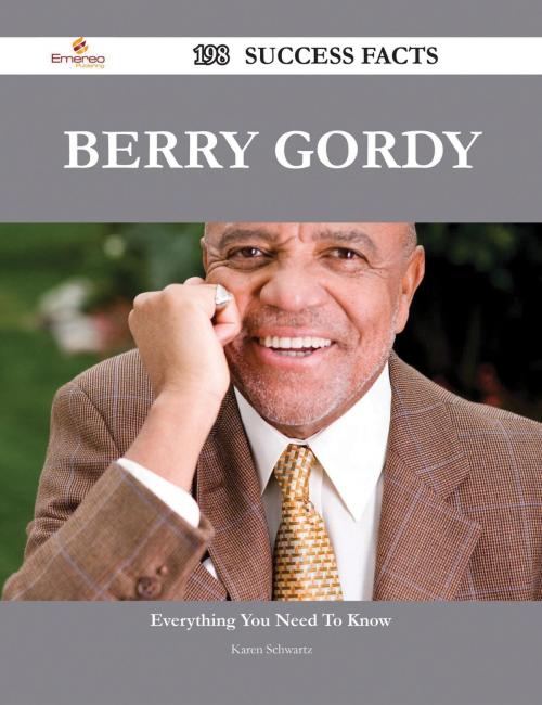 Cover of the book Berry Gordy 198 Success Facts - Everything you need to know about Berry Gordy by Karen Schwartz, Emereo Publishing