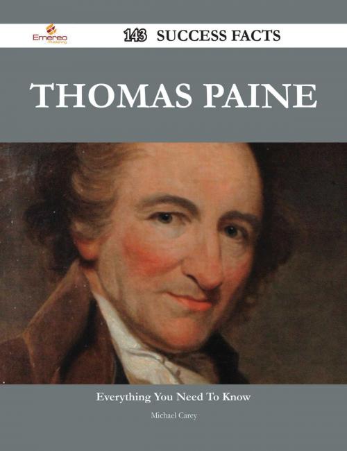 Cover of the book Thomas Paine 143 Success Facts - Everything you need to know about Thomas Paine by Michael Carey, Emereo Publishing