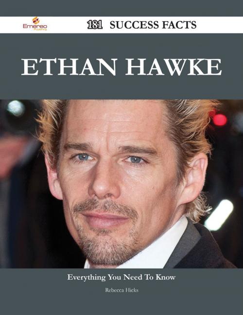 Cover of the book Ethan Hawke 181 Success Facts - Everything you need to know about Ethan Hawke by Rebecca Hicks, Emereo Publishing