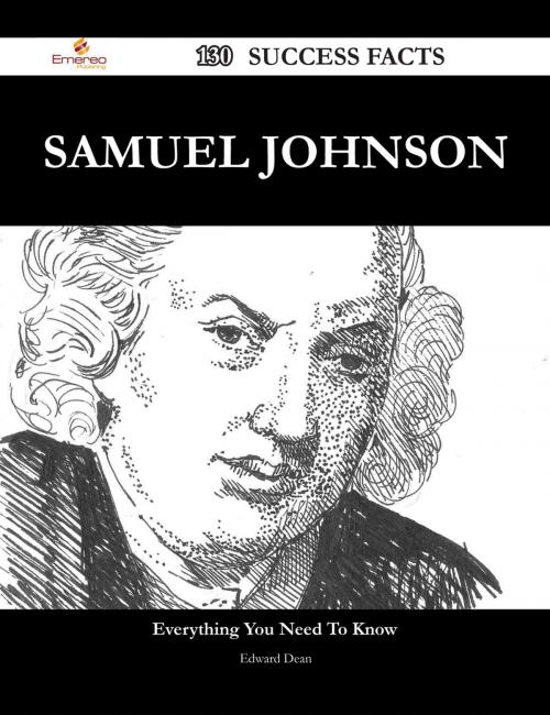 Cover of the book Samuel Johnson 130 Success Facts - Everything you need to know about Samuel Johnson by Edward Dean, Emereo Publishing
