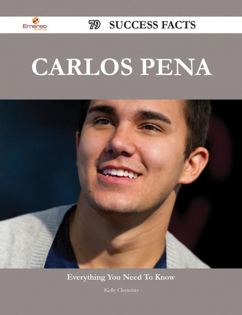 Cover of the book Carlos Pena 79 Success Facts - Everything you need to know about Carlos Pena by Kelly Clements, Emereo Publishing