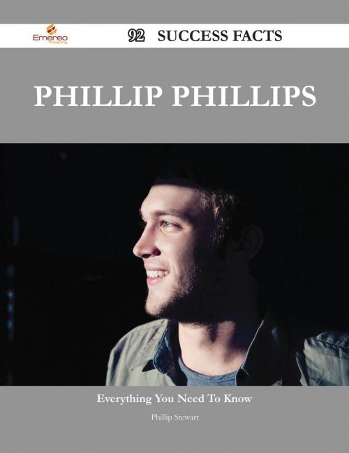 Cover of the book Phillip Phillips 92 Success Facts - Everything you need to know about Phillip Phillips by Phillip Stewart, Emereo Publishing