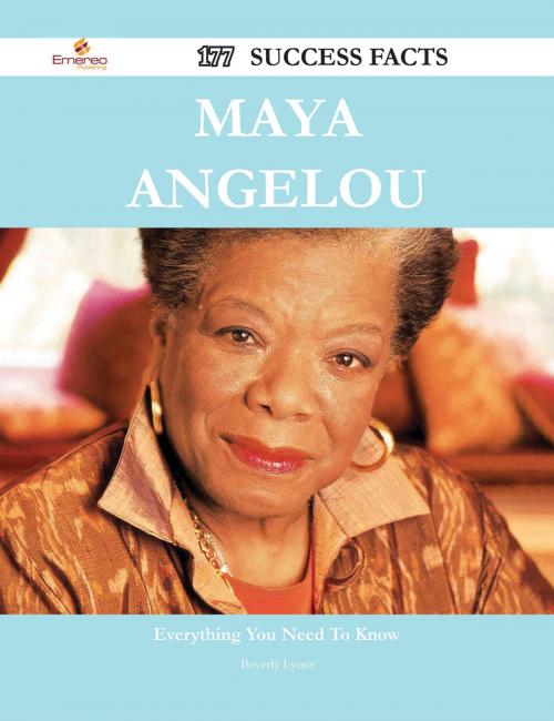 Cover of the book Maya Angelou 177 Success Facts - Everything you need to know about Maya Angelou by Beverly Lyons, Emereo Publishing