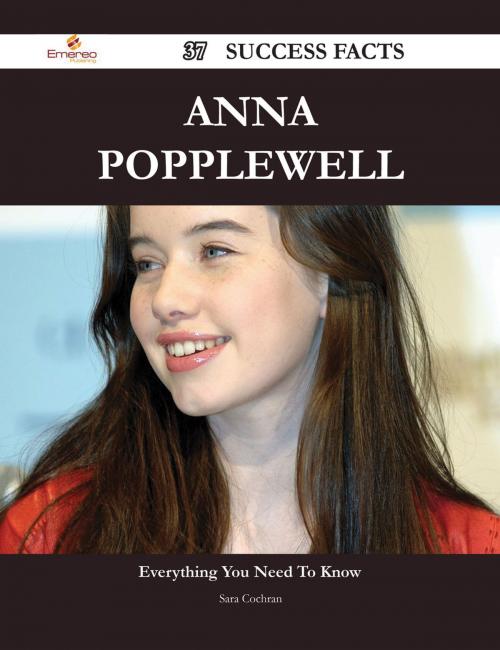 Cover of the book Anna Popplewell 37 Success Facts - Everything you need to know about Anna Popplewell by Sara Cochran, Emereo Publishing