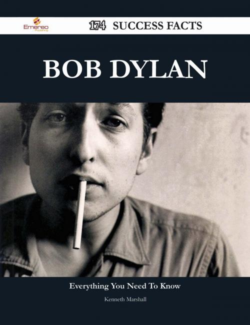 Cover of the book Bob Dylan 174 Success Facts - Everything you need to know about Bob Dylan by Kenneth Marshall, Emereo Publishing