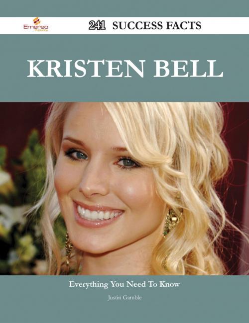 Cover of the book Kristen Bell 241 Success Facts - Everything you need to know about Kristen Bell by Justin Gamble, Emereo Publishing