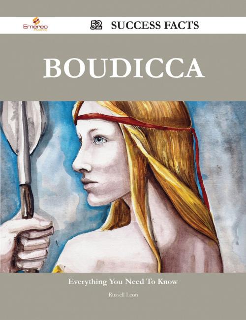 Cover of the book Boudicca 52 Success Facts - Everything you need to know about Boudicca by Russell Leon, Emereo Publishing