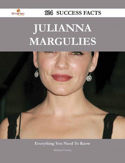 Cover of the book Julianna Margulies 124 Success Facts - Everything you need to know about Julianna Margulies by Michael Carney, Emereo Publishing