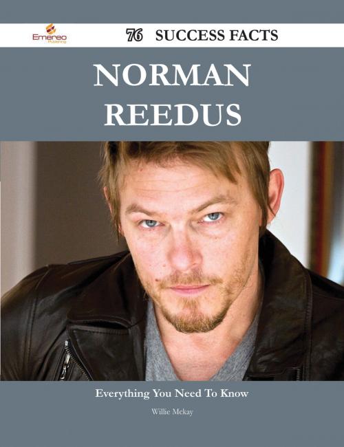 Cover of the book Norman Reedus 76 Success Facts - Everything you need to know about Norman Reedus by Willie Mckay, Emereo Publishing