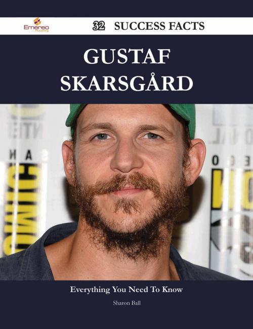 Cover of the book Gustaf Skarsgård 32 Success Facts - Everything you need to know about Gustaf Skarsgård by Sharon Ball, Emereo Publishing