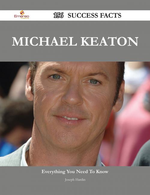 Cover of the book Michael Keaton 156 Success Facts - Everything you need to know about Michael Keaton by Joseph Hardin, Emereo Publishing