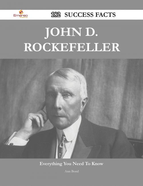 Cover of the book John D. Rockefeller 182 Success Facts - Everything you need to know about John D. Rockefeller by Ann Bond, Emereo Publishing