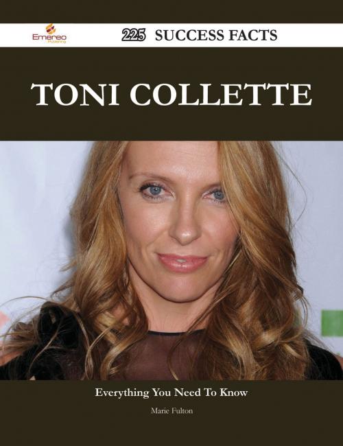 Cover of the book Toni Collette 225 Success Facts - Everything you need to know about Toni Collette by Marie Fulton, Emereo Publishing