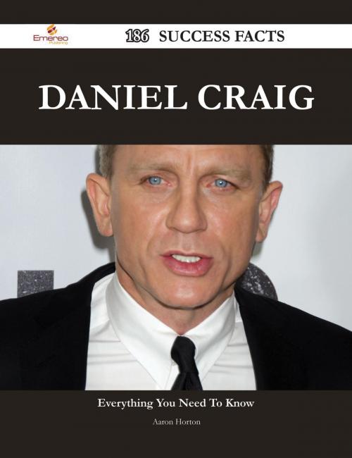 Cover of the book Daniel Craig 186 Success Facts - Everything you need to know about Daniel Craig by Aaron Horton, Emereo Publishing
