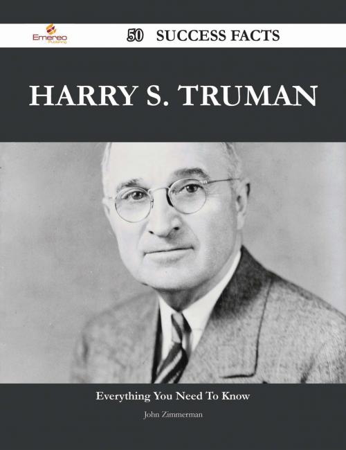 Cover of the book Harry S. Truman 50 Success Facts - Everything you need to know about Harry S. Truman by John Zimmerman, Emereo Publishing