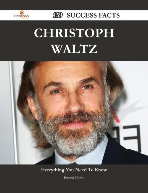 Cover of the book Christoph Waltz 159 Success Facts - Everything you need to know about Christoph Waltz by Patricia Nieves, Emereo Publishing