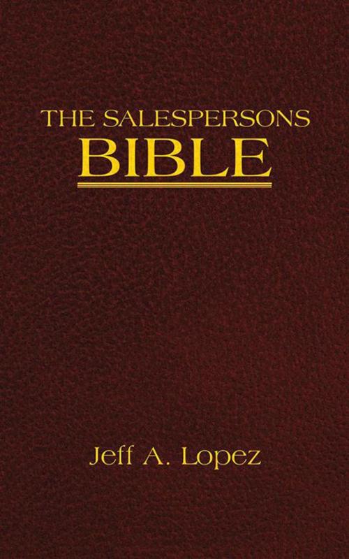 Cover of the book The Salespersons Bible by Jeff A. Lopez, Trafford Publishing