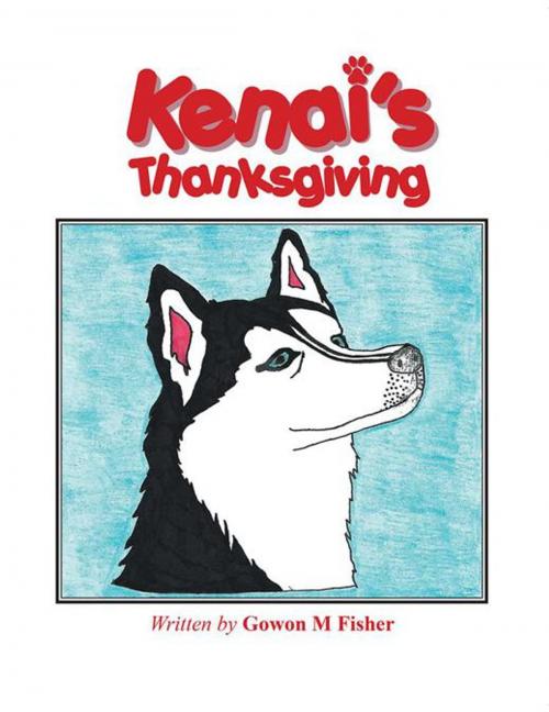 Cover of the book Kenai’S Thanksgiving by Gowon M Fisher, Trafford Publishing