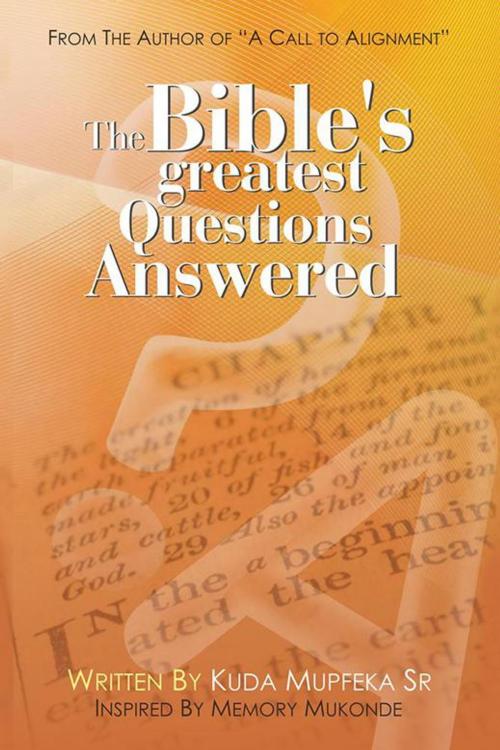 Cover of the book The Bible's Greatest Questions Answered by Kuda Mupfeka Sr, Trafford Publishing