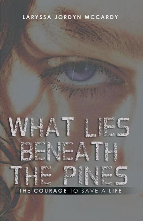 Cover of the book What Lies Beneath the Pines by Laryssa Jordyn McCardy, WestBow Press