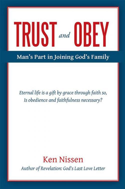 Cover of the book Trust and Obey: Man’S Part in Joining God’S Family by Ken Nissen, WestBow Press