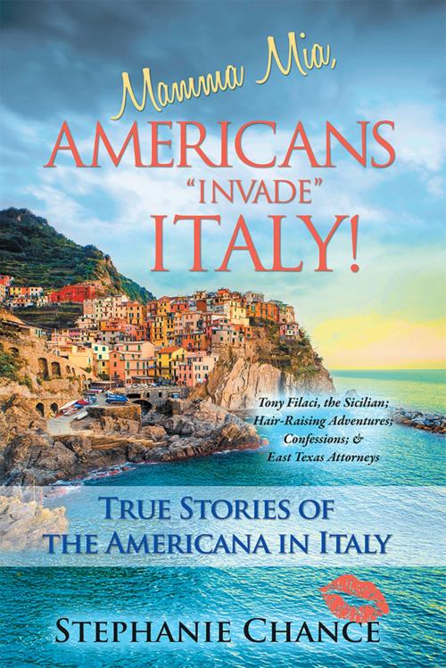 Cover of the book Mamma Mia, Americans “Invade” Italy! by Stephanie Chance, WestBow Press