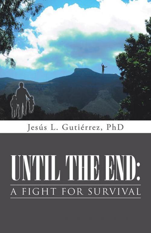 Cover of the book Until the End: a Fight for Survival by Jesús L. Gutiérrez, iUniverse