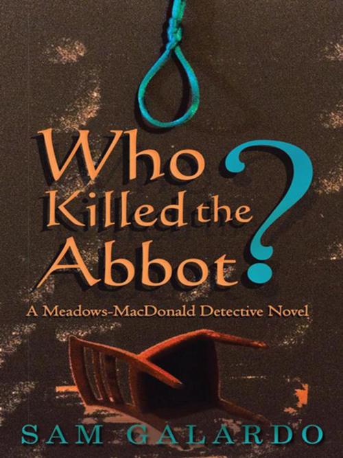 Cover of the book Who Killed the Abbot? by Sam Galardo, iUniverse