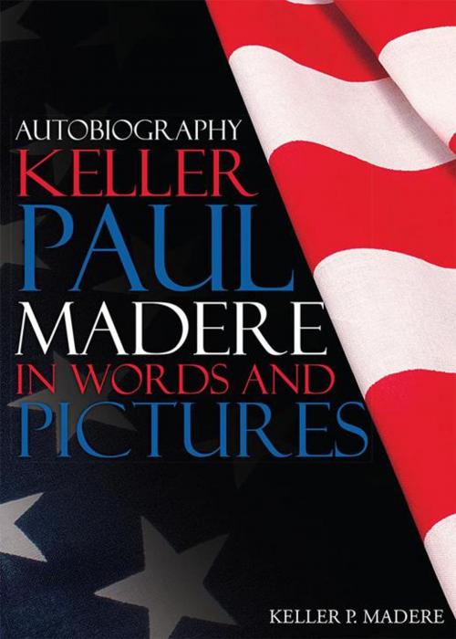 Cover of the book Autobiography Keller Paul Madere in Words and Pictures by Keller P. Madere, AuthorHouse