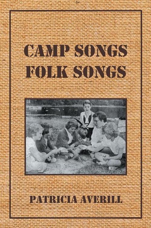 Cover of the book Camp Songs, Folk Songs by Patricia Averill, Xlibris US