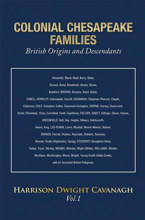 Cover of the book Colonial Chesapeake Families British Origins and Descendants by Harrison Dwight Cavanagh, Xlibris US