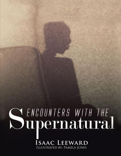 Cover of the book Encounters with the Supernatural by Isaac Leeward, AuthorHouse