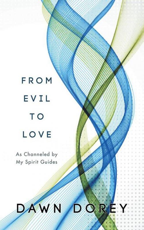 Cover of the book From Evil to Love by Dawn Dorey, AuthorHouse