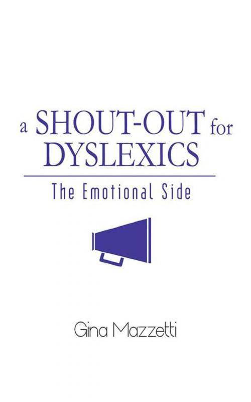 Cover of the book A Shout-Out for Dyslexics by Gina Mazzetti, AuthorHouse