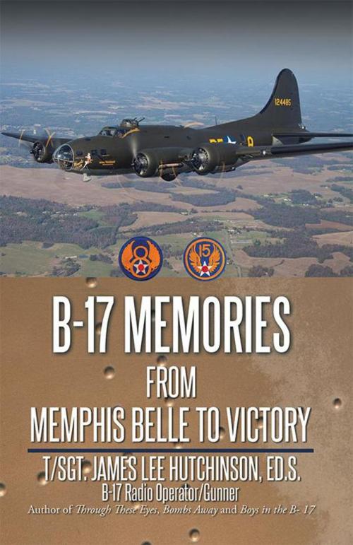 Cover of the book B-17 Memories by T/Sgt. James Lee Hutchinson Ed.S., AuthorHouse